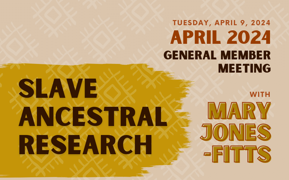 April 2024 AAGG General Membership Meeting | Tuesday, April 9th, 2024 | Ancestral Slave Research